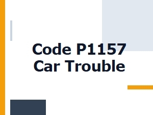Code P1157 Car Trouble Fix Tips